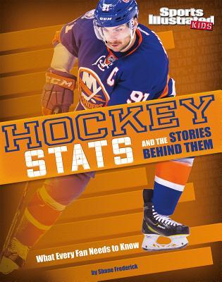 Hockey Stats and the Stories Behind Them: What Every Fan Needs to Know (Sports Stats and Stories) (Sports Illustrated Kids: Stats and Stories)
