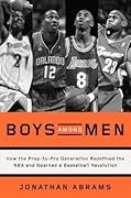 Boys Among Men: How the Prep-to-Pro Generation Redefined the NBA and Sparked a Basketball Revolution