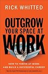 Outgrow Your Space at Work by Rick Whitted
