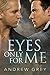 Eyes Only for Me (Eyes of L...