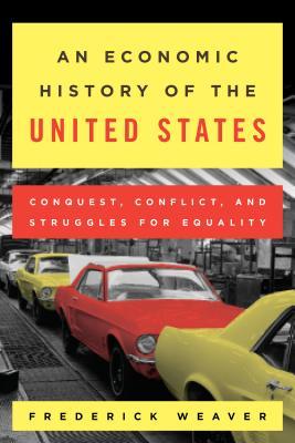 An Economic History of the United States: Conquest, Conflict, and Struggles for Equality (Paperback)