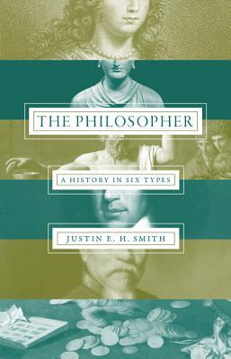 The Philosopher: A History in Six Types (Hardcover)