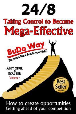Taking Control to Become Mega-Effective - 24/8 The BuDo-Way: How to create Opportunities in Life and Business (Success in Life)