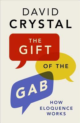 The Gift of the Gab: How Eloquence Works (Hardcover)