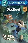 Super Animals! (Disney Zootopia) (Step into Reading) by Rico Green Super Animals! (Disney Zootopia) (Step into Reading) by Rico Green