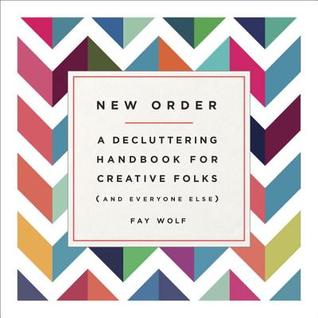 New Order: A Decluttering Handbook for Creative Folks (and Everyone Else)