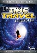 Is Time Travel Possible? (Top Secret!)