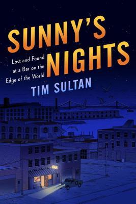 Sunny's Nights: Lost and Found at a Bar on the Edge of the World (Hardcover)