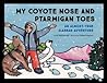 My Coyote Nose and Ptarmigan Toes by Erin McKittrick