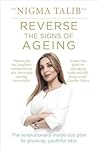 Reverse the Signs of Ageing: The Revolutionary Inside-Out Plan to Glowing, Youthful Skin Reverse the Signs of Ageing: The Revolutionary Inside-Out Plan to Glowing, Youthful Skin