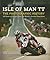 Isle of Man TT: A Photographic History of the World's Greatest Motorcycle Race