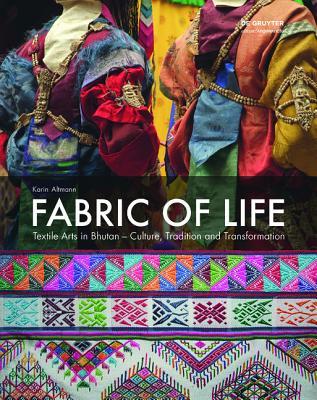 Fabric of Life - Textile Arts in Bhutan: Culture, Tradition and Transformation (Edition Angewandte)