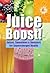 Juice Boost!: Juices, Smoothies and Boosters for Supercharged Health