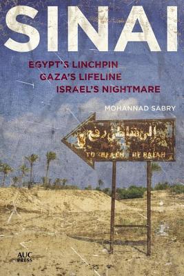 Sinai: Egypt's Linchpin, Gaza's Lifeline, Israel's Nightmare (Hardcover)