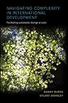 Navigating Complexity in International Development by Danny Burns Navigating Complexity in International Development by Danny Burns