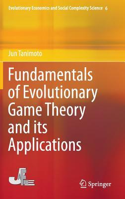 Fundamentals of Evolutionary Game Theory and its Applications (Evolutionary Economics and Social Complexity Science, 6)