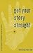 Get Your Story Straight by Kristen Hatton
