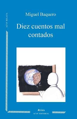 Diez cuentos mal contados (Spanish Edition)