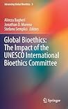 Global Bioethics: The Impact of the UNESCO International Bioethics Committee (Advancing Global Bioethics, 5)