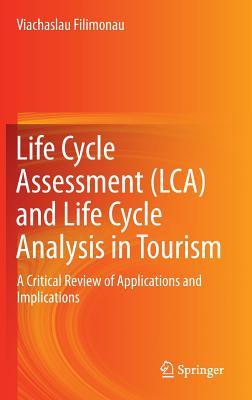 Life Cycle Assessment (LCA) and Life Cycle Analysis in Tourism: A Critical Review of Applications and Implications