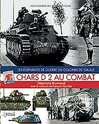 Chars D2 Au Combat: Les Elephants De Guerre Du Colonel De Gaulle (L'encyclopedie De L'armee Francaise) (French Edition)