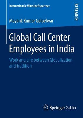 Global Call Center Employees in India: Work and Life between Globalization and Tradition (Internationale Wirtschaftspartner)