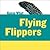 Flying Flippers by Felicia Macheske