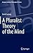 A Pluralist Theory of the Mind (European Studies in Philosophy of Science, 2)