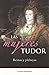 Las Mujeres Tudor: Reinas y plebeyas
