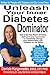 Unleash Your Inner Diabetes Dominator: How to Use Your Powers of Choice, Self-Love, and Community to Completely Change Your Relationship with Diabetes for the Better