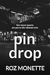 Pin Drop by Roz Monette Pin Drop by Roz Monette