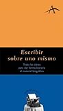Escribir sobre uno mismo (Guías del escritor nº 7) by Silvia Adela Kohan