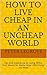 How To Live Cheap In An UnCheap World by Peter LeGrove