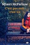C'est pas moi, c'est toi by Mhairi McFarlane