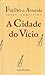 Obras Completas de Fialho de Almeida, Vol. II: A Cidade do Vício