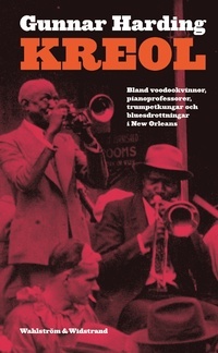 Kreol: Bland voodokvinnor, pianoprofessorer, trumpetkungar och bluesdrottningar i den Nya världen