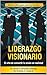 Liderazgo Visionario: El Arte de Convertir la Visión en Realidad (Liderazgo en acción nº 4) (Spanish Edition)