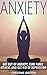 Anxiety: Overcome Anxiety Secrets, Reduce Anxiety and Stress and Feel Free Instantly (Anxiety Self Help, Anxiety and Depression, Social Anxiety, Overcome Anxiety, Anxiety Disorder, Reduce Stress)
