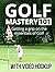 Golf Mastery 101 - With Vid...