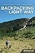 Backpacking the Light Way: Comfortable, Efficient, Smart