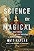 Science of the Magical: Fro...