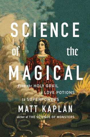 Science of the Magical: From the Holy Grail to Love Potions to Superpowers (Hardcover)