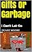 Gifts Or Garbage: I Can't L...