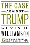 The Case Against Trump by Kevin D. Williamson