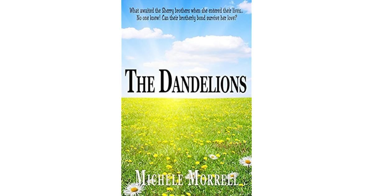 The Dandelions (The Dandelion Series Book 1) by Michele Morrell