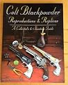 Colt Blackpowder Reproductions & Replicas: A Collector's & Shooter's Guide