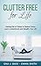 Clutter Free for Life: Getting Rid of Clutter to Reduce Stress, Learn Contentment and Simplify Your Life