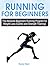 Running For Beginners: The ...