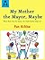 My Mother the Mayor, Maybe by Pat Kibbe