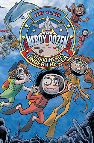 The Nerdy Dozen #3: 20,000 Nerds Under the Sea: A Funny and Action-Packed Story about Video Gamers Who Save the World on an Underwater Mission for Kids (Ages 8-12)